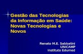 Gestão das Tecnologias da Informação em Saúde: Novas Tecnologias e Novos Renato M.E. Sabbatini UNICAMP Instituto Edumed.