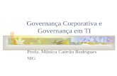 Governança Corporativa e Governança em TI Profa. Mônica Cairrão Rodrigues SIG.