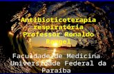 Antibioticoterapia respiratória Professor Ronaldo Rangel Faculdade de Medicina Universidade Federal da Paraíba João Pessoa.