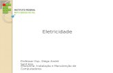 Professor Esp. Diego André Sant’Ana Disciplina: Instalação e Manutenção de Computadores Eletricidade.