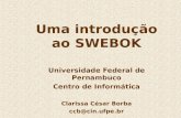 Uma introdução ao SWEBOK Universidade Federal de Pernambuco Centro de Informática Clarissa César Borba ccb@cin.ufpe.br.