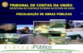 TRIBUNAL DE CONTAS DA UNIÃO SECRETARIA DE CONTROLE EXTERNO NO ESTADO DE GOIÁS FISCALIZAÇÃO DE OBRAS PÚBLICAS.
