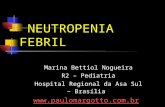 NEUTROPENIA FEBRIL Marina Bettiol Nogueira R2 – Pediatria Hospital Regional da Asa Sul – Brasília   Brasília, 14/6/2011
