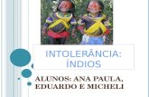 INTOLERÂNCIA: ÍNDIOS ALUNOS: ANA PAULA, EDUARDO E MICHELI.