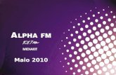 Maio 2010. Fonte: IBOPE EasyMedia – Gde. São Paulo – Março a Maio / 2010 Ranking de Audiência - Segunda a Sexta das 06h às 19h A ALPHA FM é 1º lugar no.
