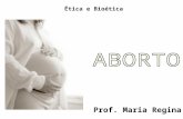 Prof. Maria Regina Ética e Bioética. Introdução Para alguns: direito à vida! Para outros: envolve o direito da mulher ao seu próprio corpo. E há, ainda,