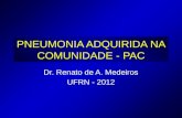 PNEUMONIA ADQUIRIDA NA COMUNIDADE - PAC Dr. Renato de A. Medeiros UFRN - 2012.