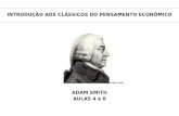 INTRODUÇÃO AOS CLÁSSICOS DO PENSAMENTO ECONÔMICO AULAS 4 a 8 Adam Smith ADAM SMITH.