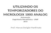 UTILIZANDO OS TEMPORIZADORES DO MICROLOGIX 1000 ANALOG Automação Engenharia Mecatrônica - UNIP 2010 Prof. Marcos Dorigão Manfrinato.