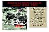 Brasil: o que foram os anos de chumbo? (1964 – 1985) Avaliação Mensal 24/10 9º A/B/C Capítulos: 16 e 17.