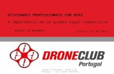 Miguel Sá Miranda | Drone Club Portugal © All Rights Reserved ATIVIDADES PROFISSIONAIS COM RPAS A importância de um quadro legal competitivo Sintra, 31.03.2015.