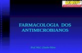 FARMACOLOGIA DOS ANTIMICROBIANOS Prof. MsC. Clauber Mota.
