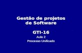 Gestão de projetos de Software GTI-16 Aula 2 Processo Unificado.