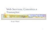 1 Web Services: Conceitos e Transações Ivan Neto.