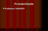Probabilidade Professor SANDRO Professor SANDRO.