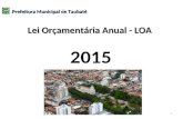 Prefeitura Municipal de Taubaté Lei Orçamentária Anual - LOA 2015 Prefeitura Municipal de Taubaté 1.