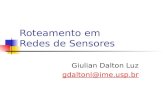 Roteamento em Redes de Sensores Giulian Dalton Luz gdaltonl@ime.usp.br.