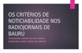 OS CRITÉRIOS DE NOTICIABILIDADE NOS RADIOJORNAIS DE BAURU PESQUISADORA: AMANDA CAROLINA TAMBARA ORIENTADORA: DANIELA PEREIRA BOCHEMBUZO.