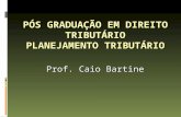 PÓS GRADUAÇÃO EM DIREITO TRIBUTÁRIO PLANEJAMENTO TRIBUTÁRIO Prof. Caio Bartine.