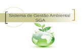 Sistema de Gestão Ambiental SGA. SGA  O Sistema de Gestão Ambiental é um processo voltado a resolver, abrandar e/ou prevenir os problemas de caráter.