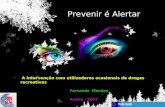 Prevenir é Alertar A Intervenção com utilizadores ocasionais de drogas recreativas Fernando Mendes Aveiro - 2007.