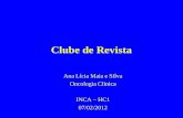 Clube de Revista Ana Lícia Maia e Silva Oncologia Clínica INCA – HC1 07/02/2012.