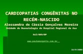 CARDIOPATIAS CONGÊNITAS NO RECÉM-NASCIDO Alessandra de Cássia Gonçalves Moreira Unidade de Neonatologia do Hospital Regional da Asa Sul/SES/DF .