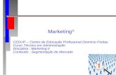Marketing ® CEDUP -- Centro de Educação Profissional Diomício Freitas Curso Técnico em Administração Disciplina : Marketing II Conteúdo : Segmentação de.