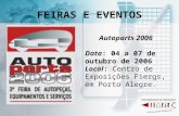 FEIRAS E EVENTOS Autoparts 2006 Data: 04 a 07 de outubro de 2006 Local: Centro de Exposições Fiergs, em Porto Alegre.