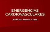 EMERGÊNCIAS CARDIOVASCULARES Profº Ms. Marcio Costa.