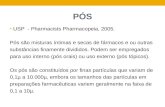 PÓS USP - Pharmacists Pharmacopeia, 2005. Pós são misturas íntimas e secas de fármacos e ou outras substâncias finamente divididos. Podem ser empregados.