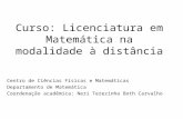 Curso: Licenciatura em Matemática na modalidade à distância Centro de Ciências Físicas e Matemáticas Departamento de Matemática Coordenação acadêmica: