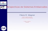 Perspectivas de Sistemas Embarcados Flávio R. Wagner UFRGS - Instituto de Informática Laboratório de Sistemas Embarcados II CBSEC – Campinas 23/05/2012.