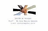 GESTÃO DE PESSOAS Profª. Ms.Vera Márcia Gabaldi E-mail: profavera@yahoo.com.br.