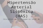 Hipertensão Arterial Sistêmica (HAS) Disciplina de Enfermagem na Saúde do Adulto.