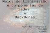 Meios de transmissão e componentes de redes e BackBones Profº MSc. Jeferson B. Pinheiro E-Mail: Jeferson.pinheiro@uniderp.edu.br 1.