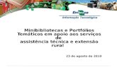 Minibibliotecas e Portfólios Temáticos em apoio aos serviços de assistência técnica e extensão rural 23 de agosto de 2010.
