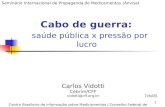 1 Cabo de guerra: saúde pública x pressão por lucro Seminário Internacional de Propaganda de Medicamentos (Anvisa) Carlos Vidotti Cebrim/CFF vidotti@cff.org.br.