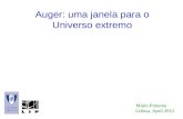 Auger: uma janela para o Universo extremo Mário Pimenta Lisboa, April 2012.