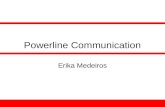 Powerline Communication Erika Medeiros. Objetivos Apresentar aspectos relevantes da estrutura e de implementação da rede PLC; Apresentar vantagens e desvantagens.