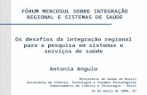 FÓRUM MERCOSUL SOBRE INTEGRAÇÃO REGIONAL E SISTEMAS DE SAÚDE Os desafios da integração regional para a pesquisa em sistemas e serviços de saúde Antonia.