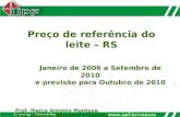 Www.upf.br/cepeac Camatec - Conseleite Preço de referência do leite – RS Janeiro de 2006 a Setembro de 2010 e previsão para Outubro de 2010 Prof. Marco.