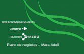 Fundação Carrefour REDE DE NEGÓCIOS INCLUSIVOS Plano de negócios – Mara Adell.