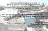 UNIVERSIDADE FEDERAL DE PERNAMBUCO CENTRO DE CIÊNCIAS SOCIAIS APLICADAS PROGRAMA DE PÓS-GRADUAÇÃO EM SERVIÇO SOCIAL POLÍTICA SOCIAL Livro: Política Social.