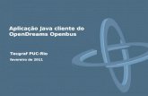 Tecgraf PUC-Rio fevereiro de 2011 Aplicação Java cliente do OpenDreams Openbus.