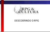 DESCOBRINDO O RPG. RPG & Cultura - 2009 O que é RPG? O Role-playing game (RPG, traduzido como "jogo de interpretação de Personagens") é um tipo de jogo.