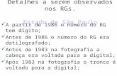 Detalhes a serem observados nos RGs. Estado de São Paulo A partir de 1986 o número do RG tem dígito; Antes de 1986 o número do RG era datilografado; Antes.