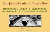Subjetividade e Trabalho Motivação, Ética e Satisfação em Relação à Vida Profissional Thomas Lima Vinicius Pasqualin.