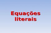 Equações literais. Observa as equações seguintes: As equações 1 e 2 são equações literais, enquanto que, a equação 3 não é uma equação literal. Então,