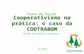 Cooperativismo na prática: o caso da COOTRABOM Plano de Estudo Gestão de Projetos Solidários Jan/2011.
